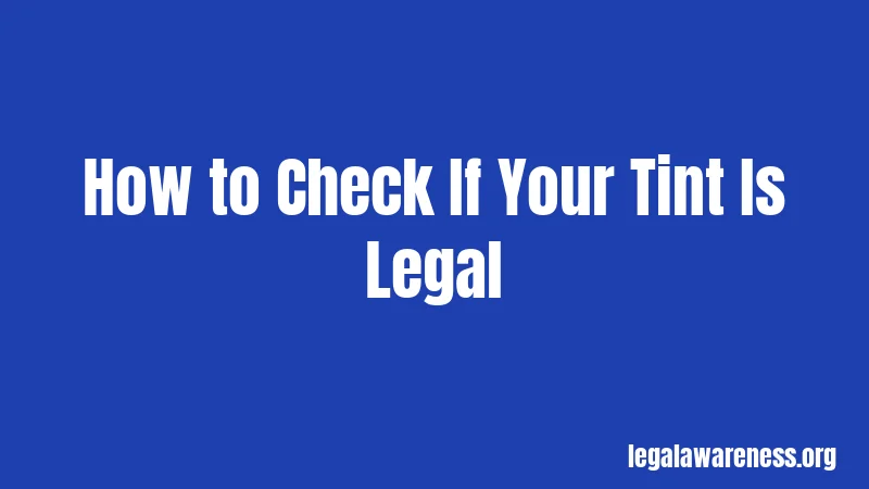 How to Check If Your Tint Is Legal