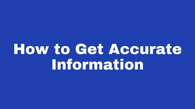 How to Get Accurate Information