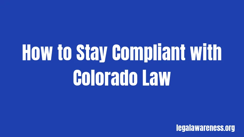 How to Stay Compliant with Colorado Law