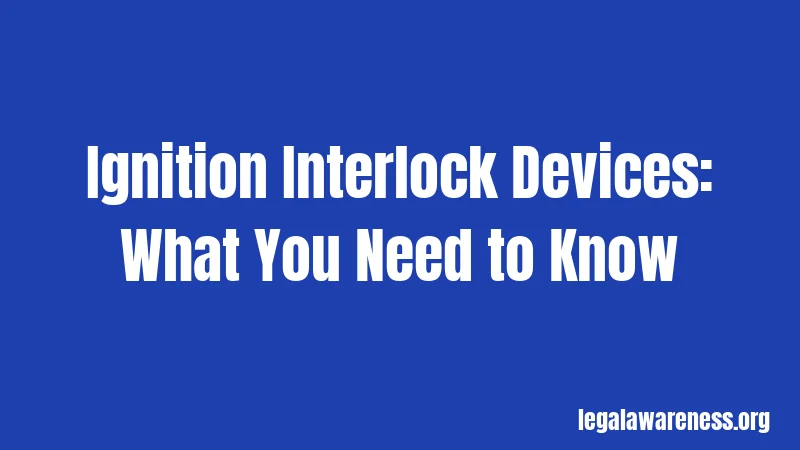 Ignition Interlock Devices: What You Need to Know