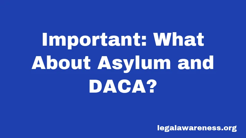 Important: What About Asylum and DACA?