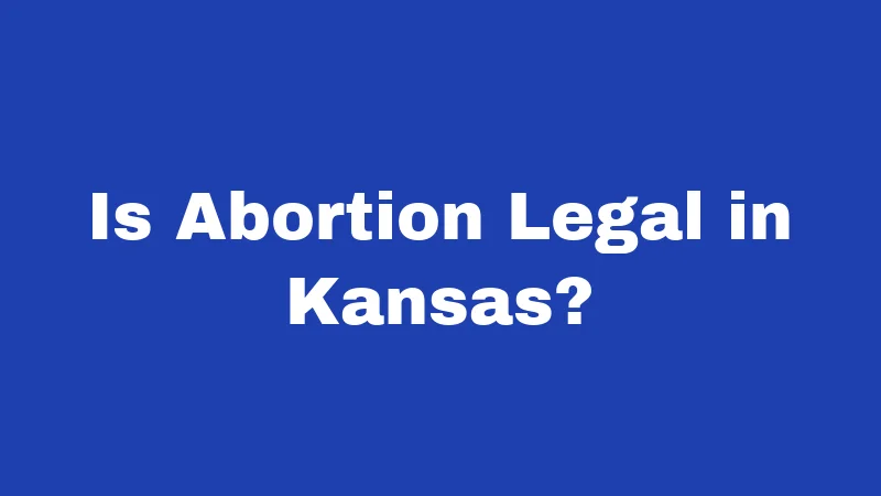 Is Abortion Legal in Kansas?