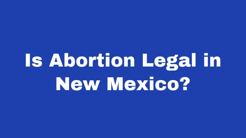 Is Abortion Legal in New Mexico?