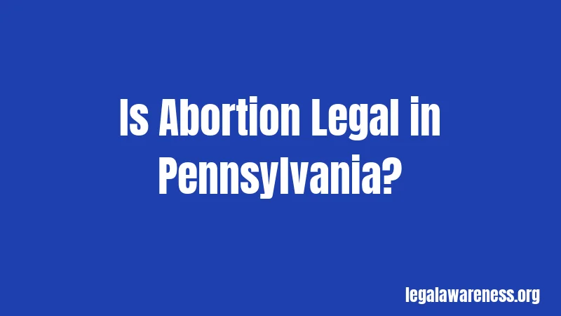 Is Abortion Legal in Pennsylvania?