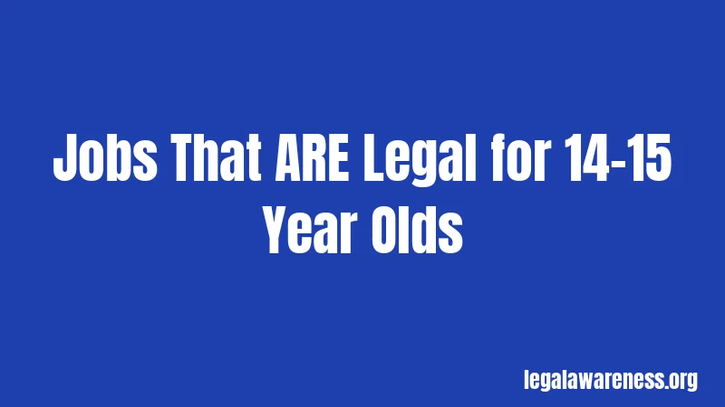 Jobs That ARE Legal for 14-15 Year Olds