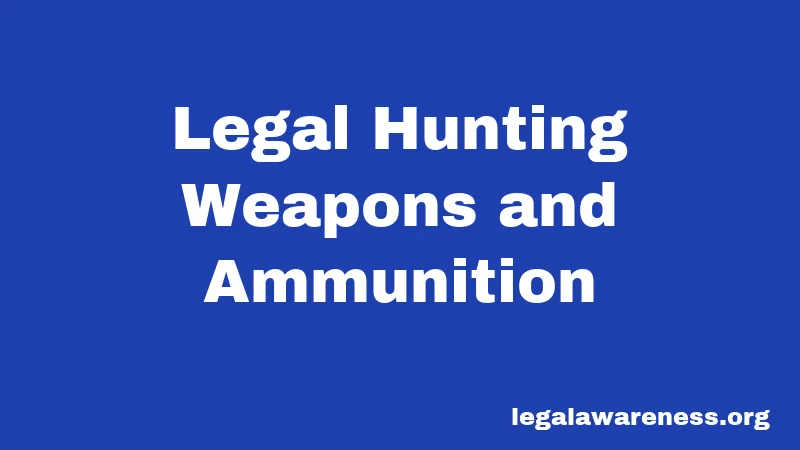 Legal Hunting Weapons and Ammunition