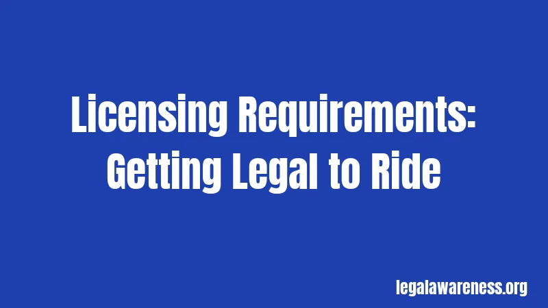Licensing Requirements: Getting Legal to Ride