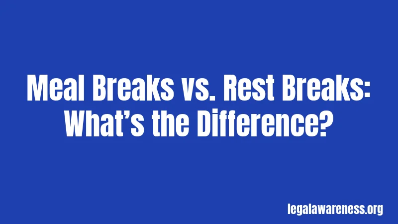 Meal Breaks vs. Rest Breaks: What’s the Difference?