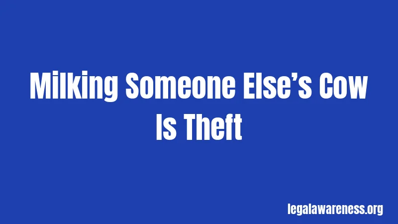 Milking Someone Else’s Cow Is Theft