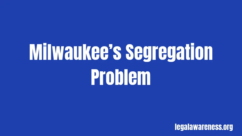 Milwaukee’s Segregation Problem