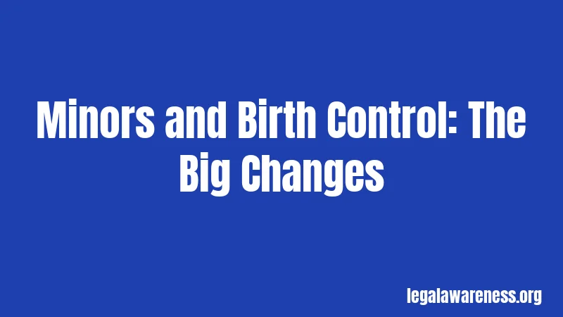 Minors and Birth Control: The Big Changes
