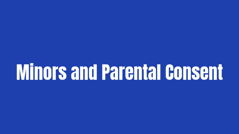 Minors and Parental Consent