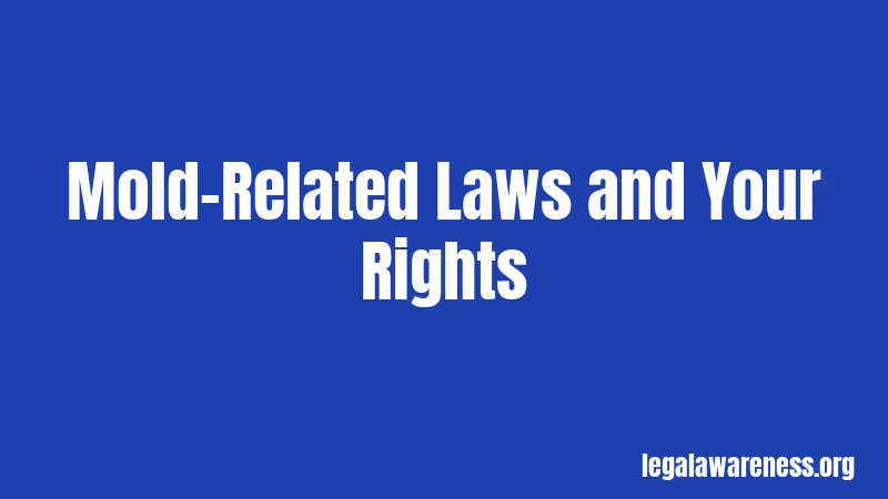 Mold-Related Laws and Your Rights