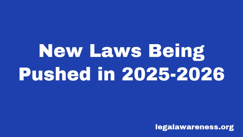 New Laws Being Pushed in 2025-2026