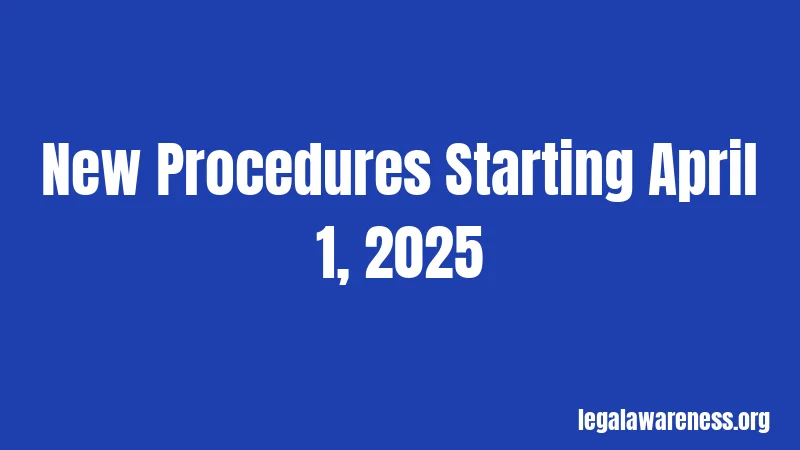 New Procedures Starting April 1, 2025