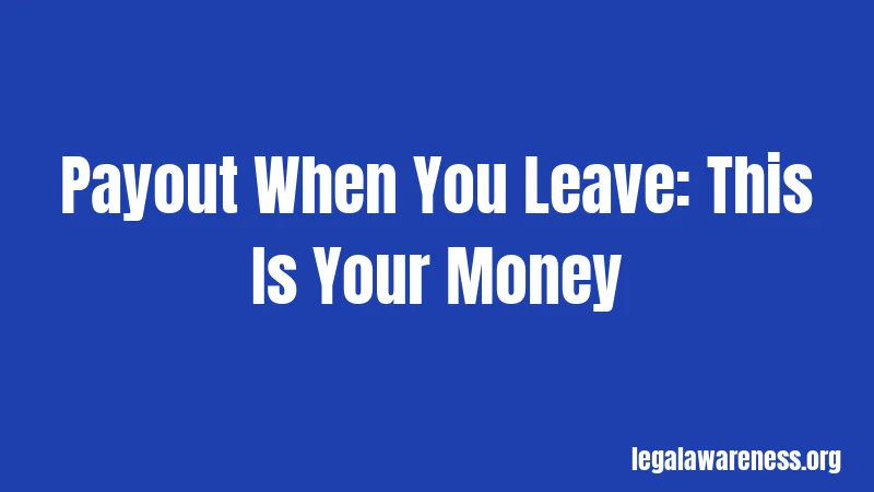 Payout When You Leave: This Is Your Money
