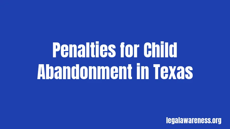 Penalties for Child Abandonment in Texas