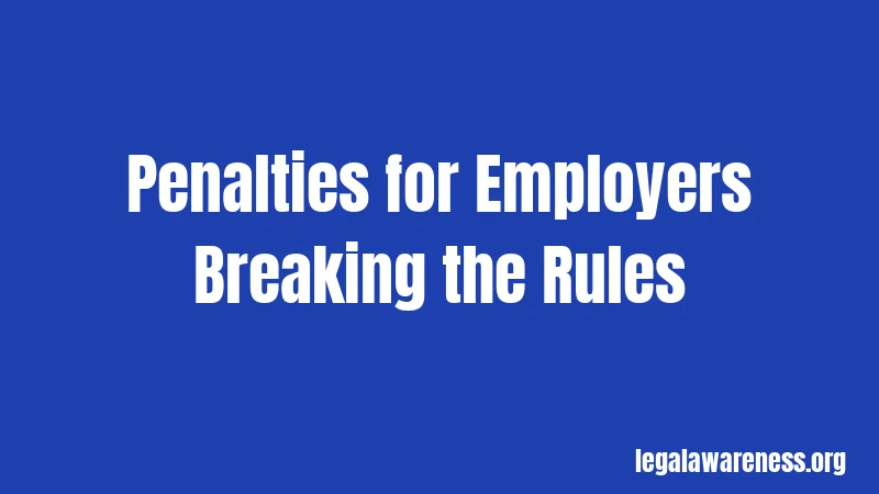 Penalties for Employers Breaking the Rules