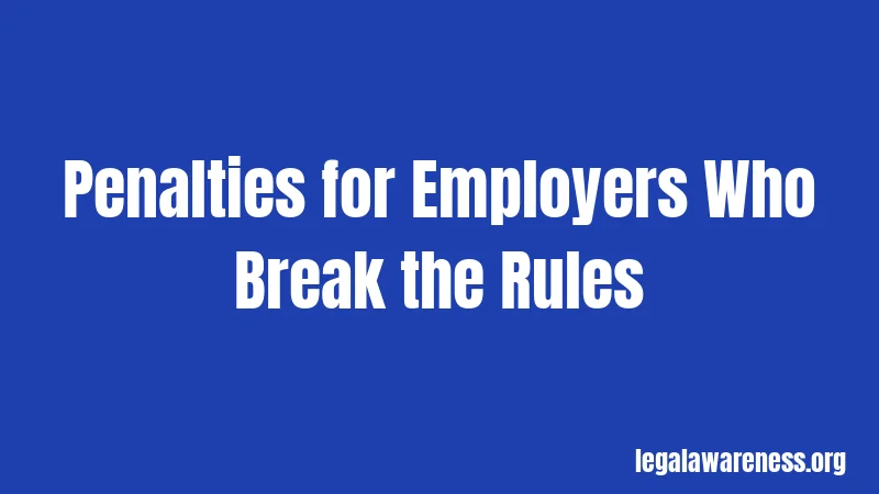 Penalties for Employers Who Break the Rules