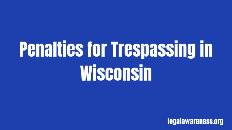 Penalties for Trespassing in Wisconsin