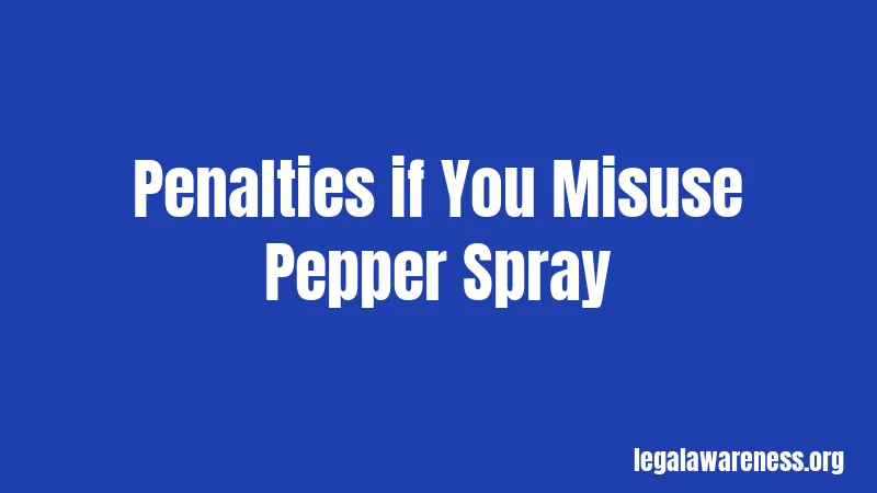 Penalties if You Misuse Pepper Spray