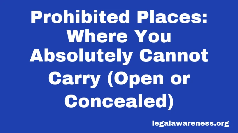 Prohibited Places: Where You Absolutely Cannot Carry (Open or Concealed)