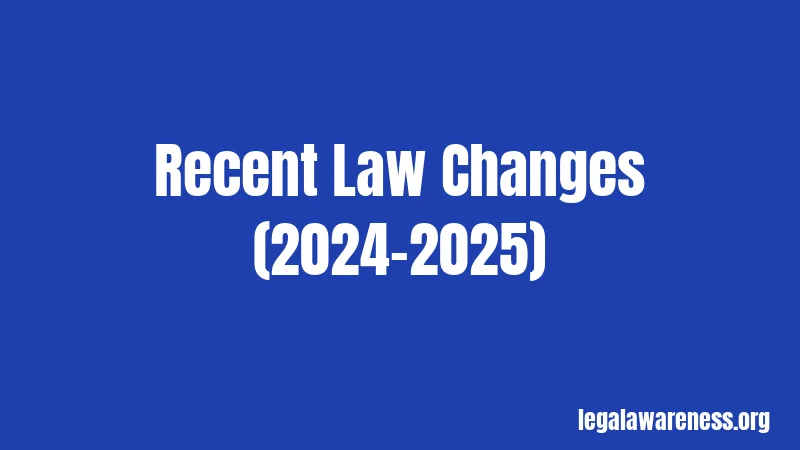 Recent Law Changes (2024-2025)