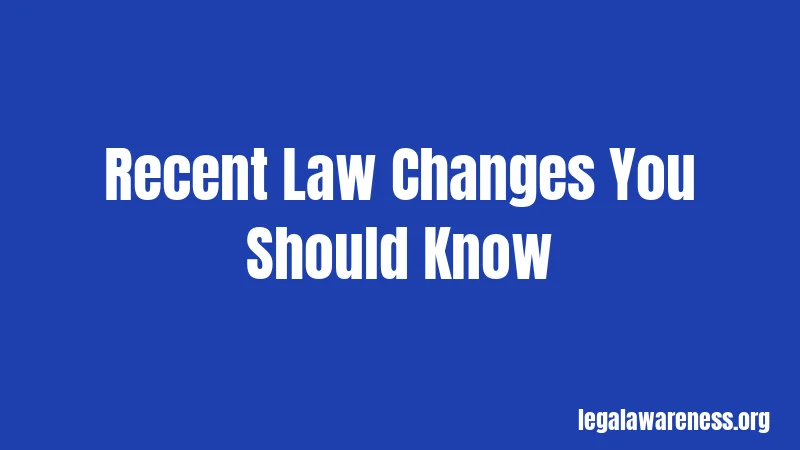 Recent Law Changes You Should Know