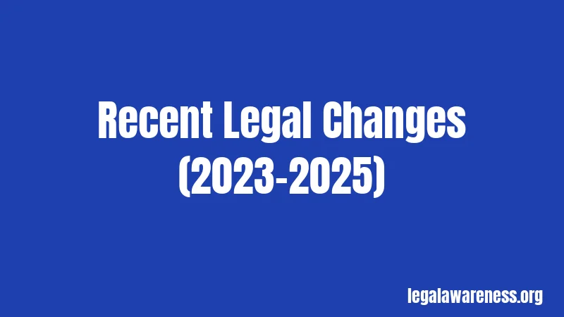 Recent Legal Changes (2023-2025)
