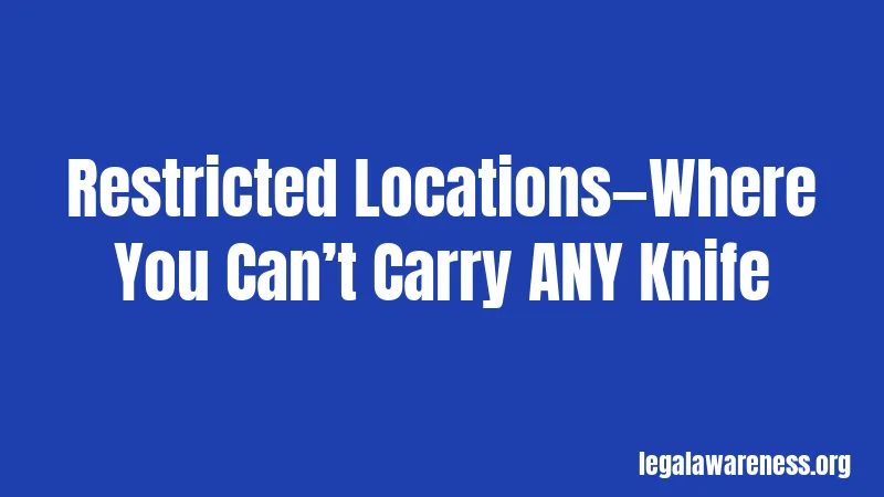 Restricted Locations—Where You Can’t Carry ANY Knife