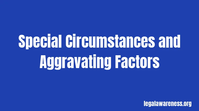 Special Circumstances and Aggravating Factors