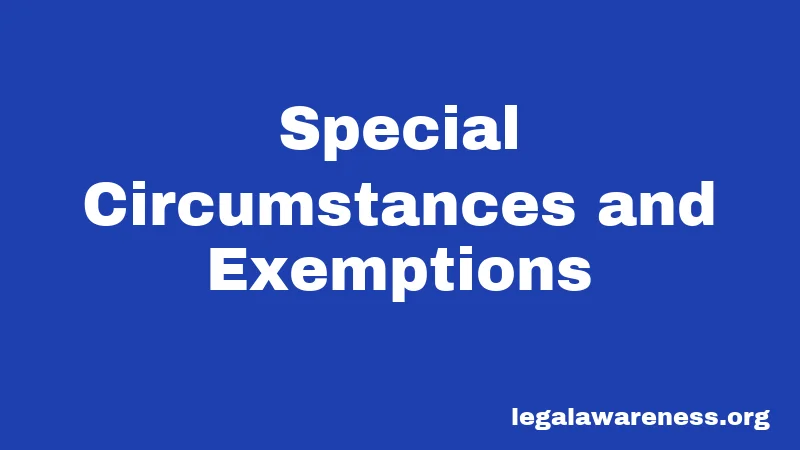 Special Circumstances and Exemptions