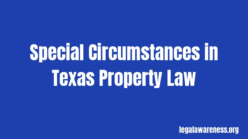 Special Circumstances in Texas Property Law