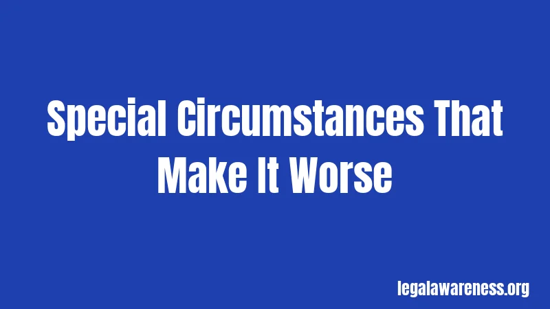 Special Circumstances That Make It Worse
