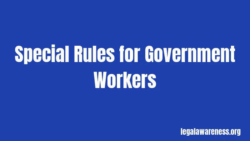 Special Rules for Government Workers
