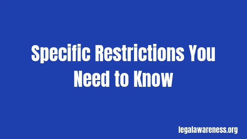 Specific Restrictions You Need to Know