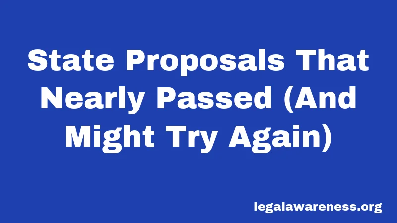 State Proposals That Nearly Passed (And Might Try Again)