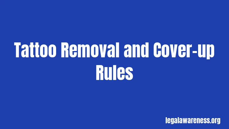 Tattoo Removal and Cover-up Rules