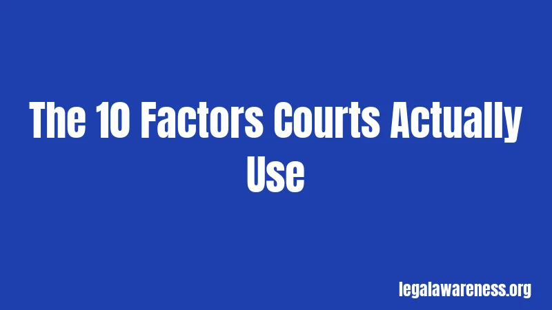 The 10 Factors Courts Actually Use