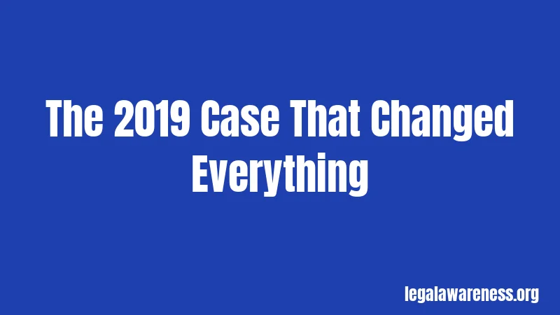 The 2019 Case That Changed Everything