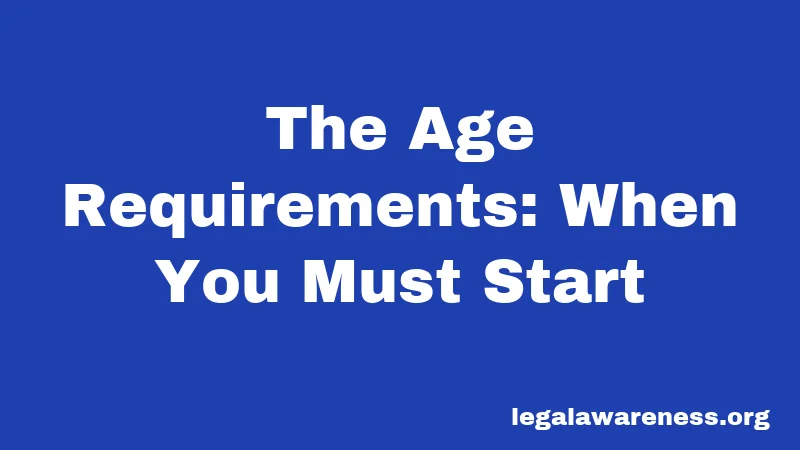 The Age Requirements: When You Must Start