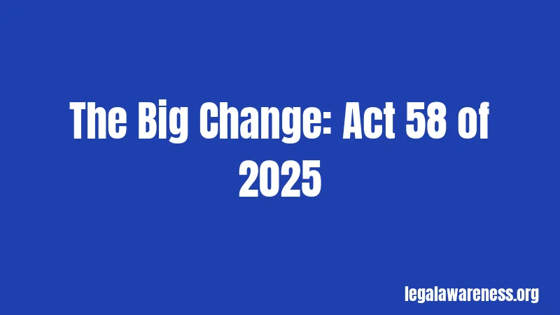 The Big Change: Act 58 of 2025
