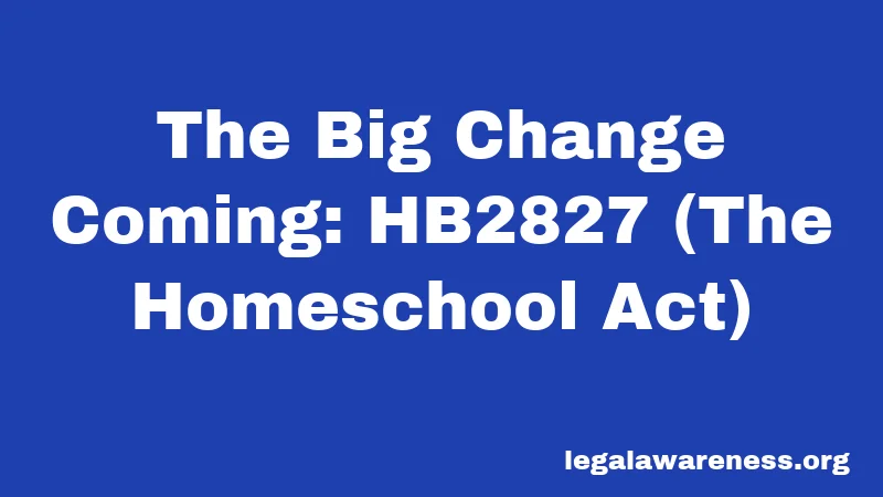 The Big Change Coming: HB2827 (The Homeschool Act)