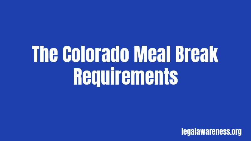 The Colorado Meal Break Requirements