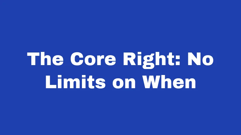 The Core Right: No Limits on When