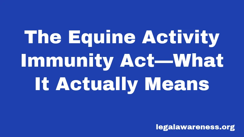 The Equine Activity Immunity Act—What It Actually Means