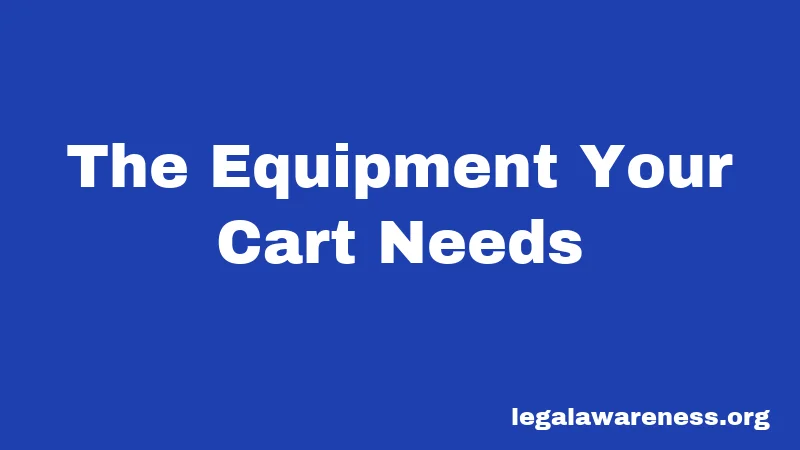 The Equipment Your Cart Needs