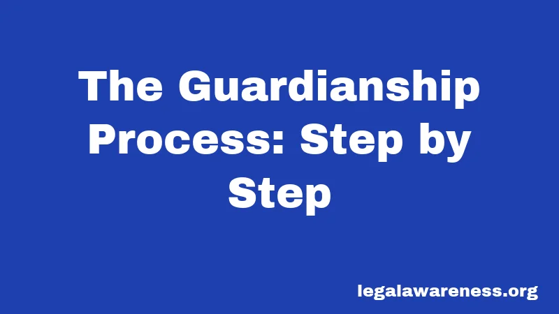The Guardianship Process: Step by Step