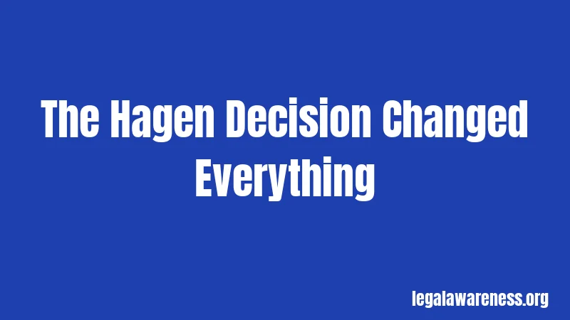 The Hagen Decision Changed Everything