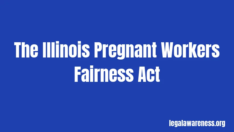 Illinois Pregnancy Laws in 2026: What Every Pregnant Person Needs to Know 2 The Illinois Pregnant Workers Fairness Act